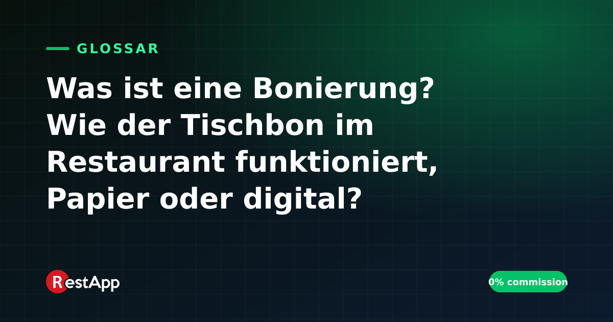 Was ist eine Bonierung? Wie der Tischbon im Restaurant funktioniert, Papier oder digital?