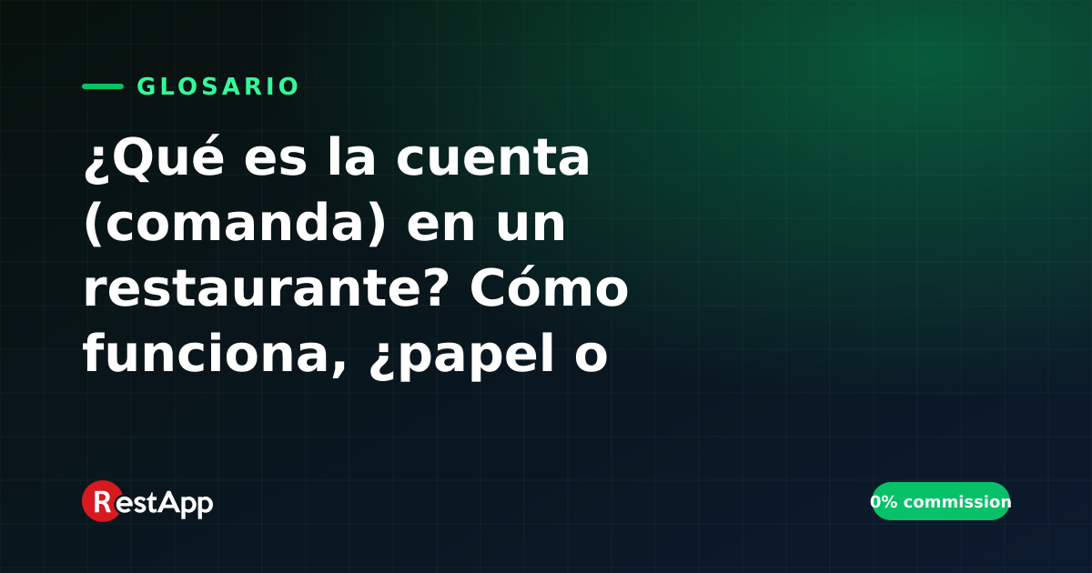 ¿Qué es la cuenta (comanda) en un restaurante? Cómo funciona, ¿papel o digital?