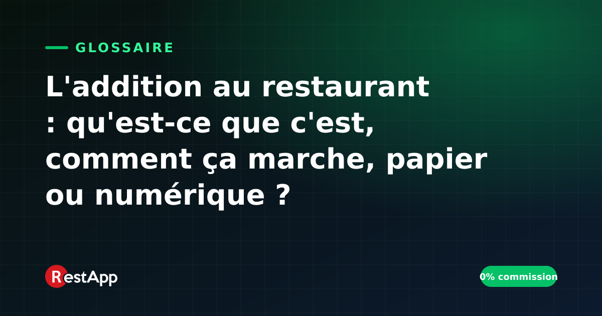 L'addition au restaurant : qu'est-ce que c'est, comment ça marche, papier ou numérique ?