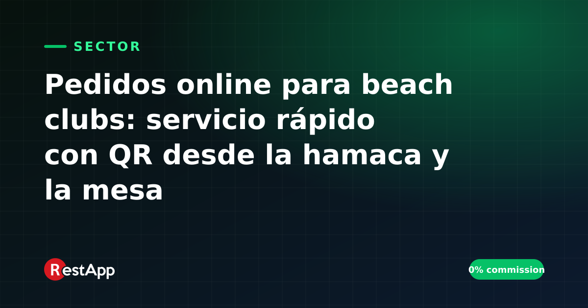 Pedidos online para beach clubs: servicio rápido con QR desde la hamaca y la mesa