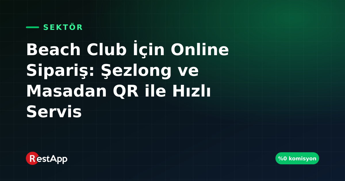 Beach Club İçin Online Sipariş: Şezlong ve Masadan QR ile Hızlı Servis