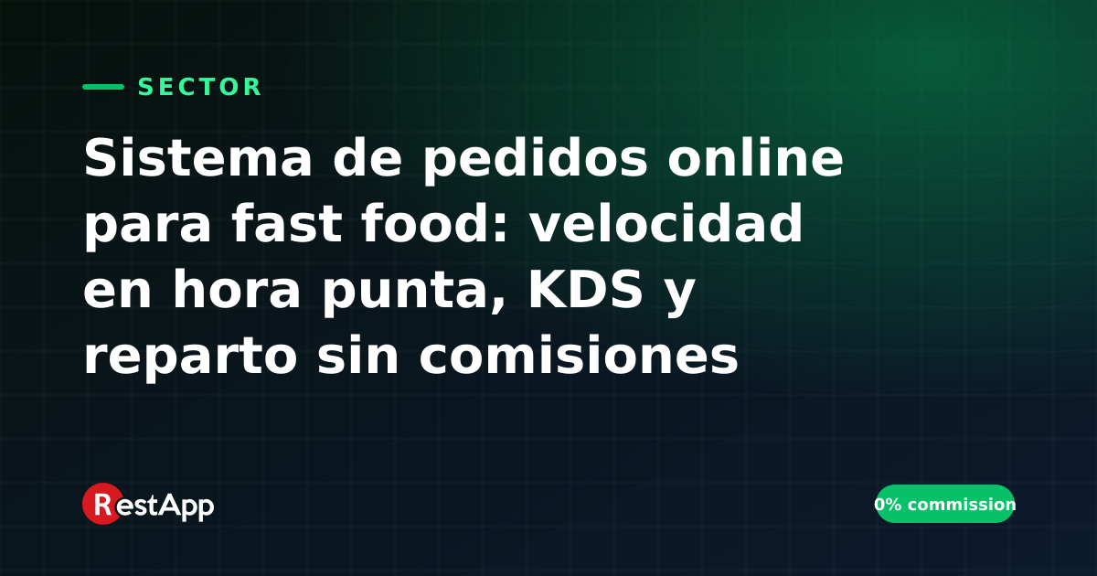 Sistema de pedidos online para fast food: velocidad en hora punta, KDS y reparto sin comisiones