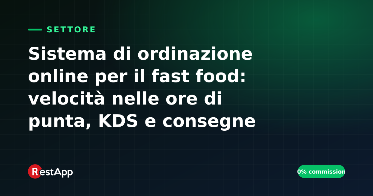 Sistema di ordinazione online per il fast food: velocità nelle ore di punta, KDS e consegne senza commissioni