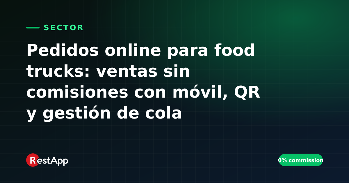 Pedidos online para food trucks: ventas sin comisiones con móvil, QR y gestión de cola