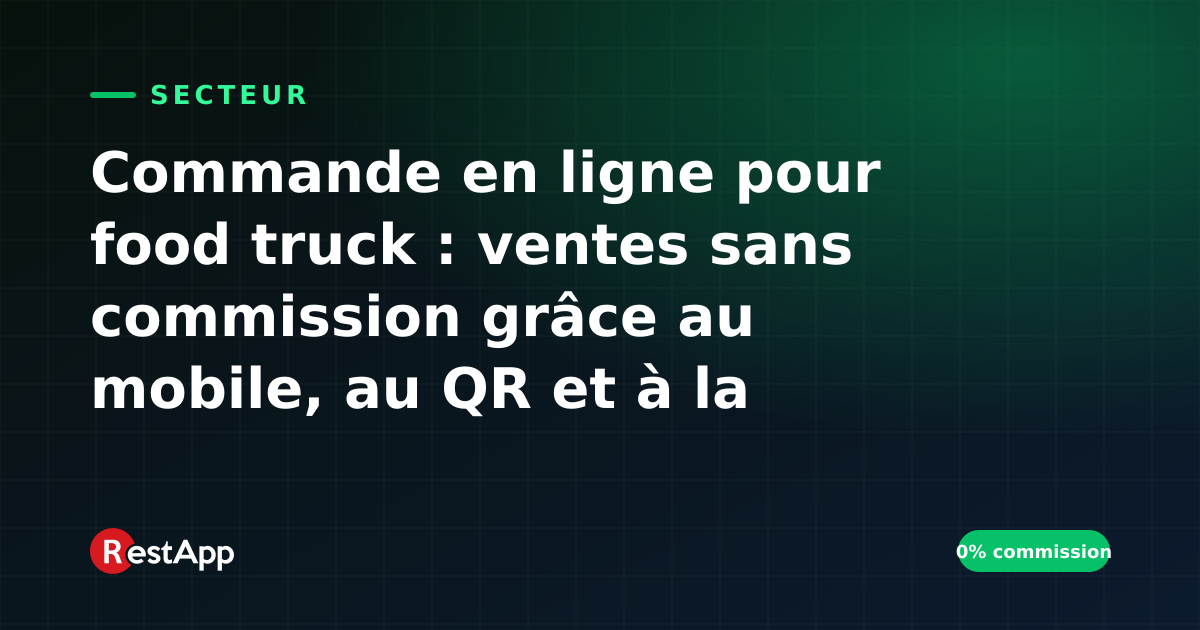 Commande en ligne pour food truck : ventes sans commission grâce au mobile, au QR et à la gestion de file