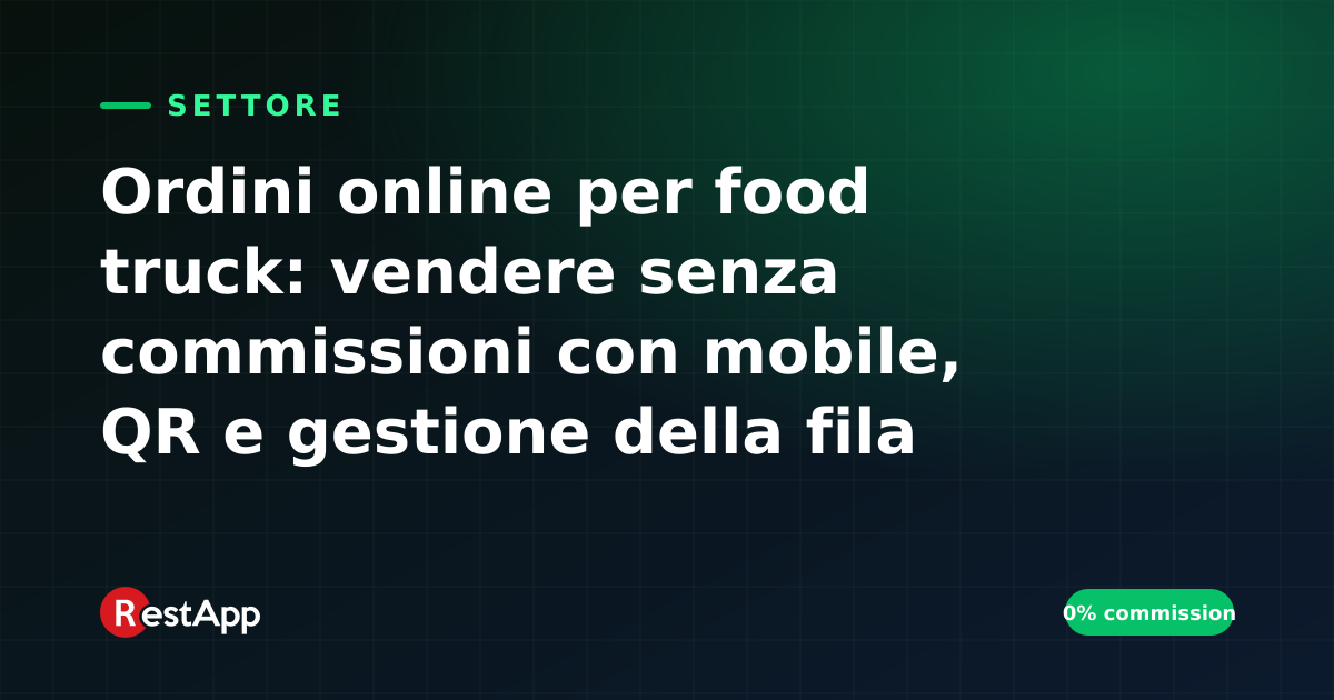 Ordini online per food truck: vendere senza commissioni con mobile, QR e gestione della fila