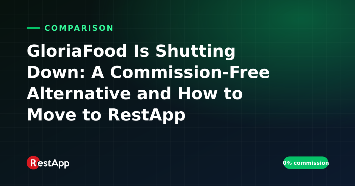 GloriaFood Is Shutting Down: A Commission-Free Alternative and How to Move to RestApp