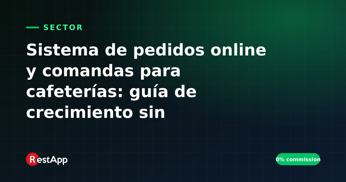Sistema de pedidos online y comandas para cafeterías: guía de crecimiento sin comisiones