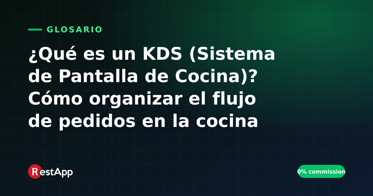 ¿Qué es un KDS (Sistema de Pantalla de Cocina)? Cómo organizar el flujo de pedidos en la cocina