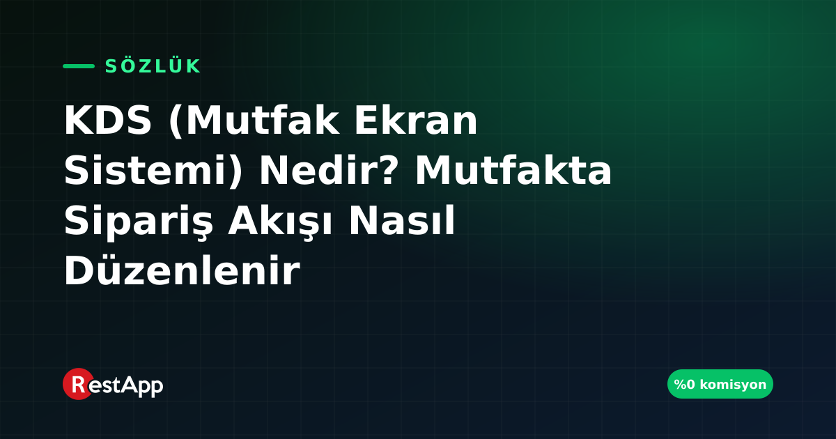 KDS (Mutfak Ekran Sistemi) Nedir? Mutfakta Sipariş Akışı Nasıl Düzenlenir