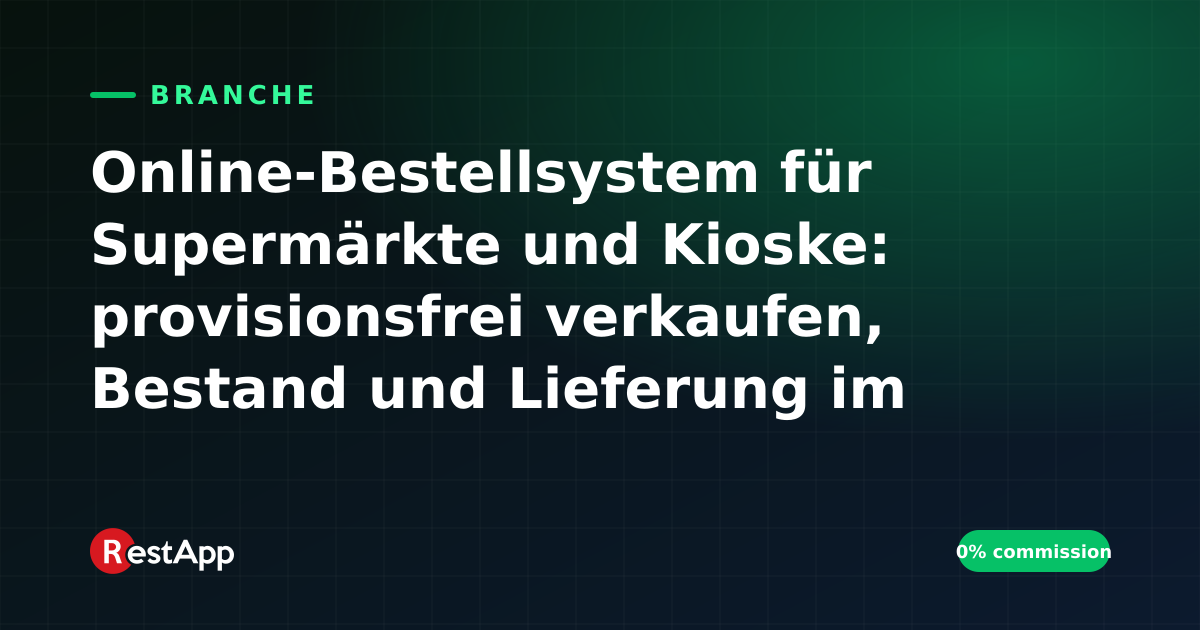 Online-Bestellsystem für Supermärkte und Kioske: provisionsfrei verkaufen, Bestand und Lieferung im Griff