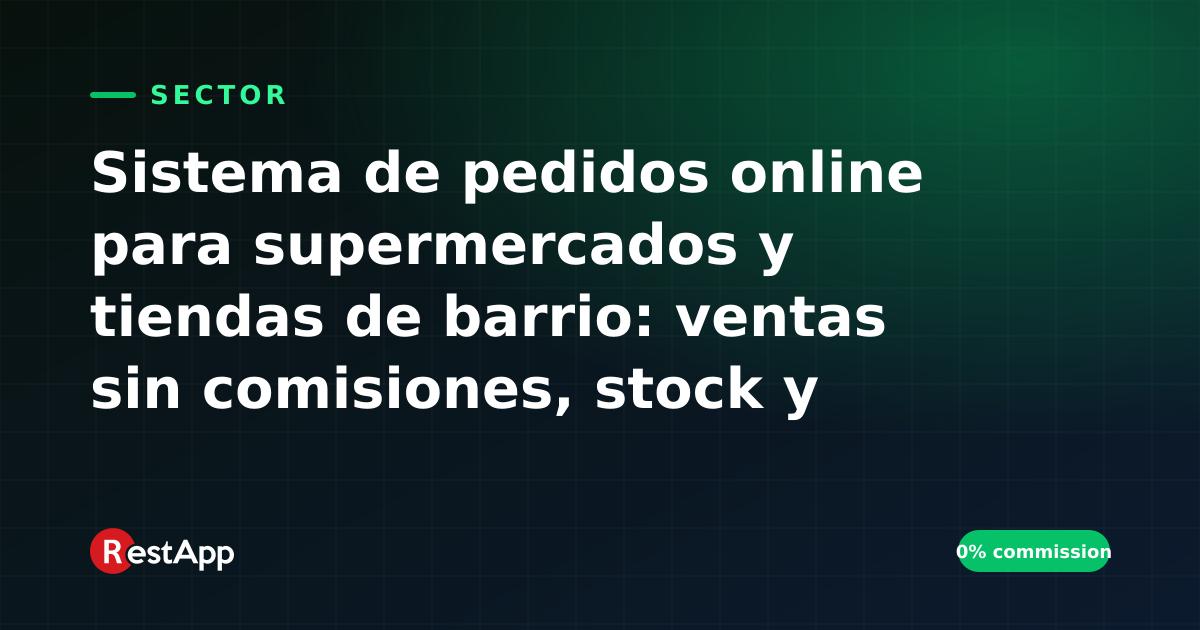 Sistema de pedidos online para supermercados y tiendas de barrio: ventas sin comisiones, stock y reparto
