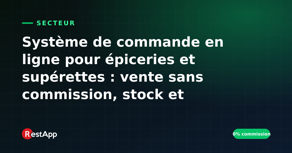 Système de commande en ligne pour épiceries et supérettes : vente sans commission, stock et livraison