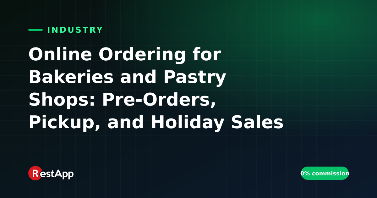 Online Ordering for Bakeries and Pastry Shops: Pre-Orders, Pickup, and Holiday Sales