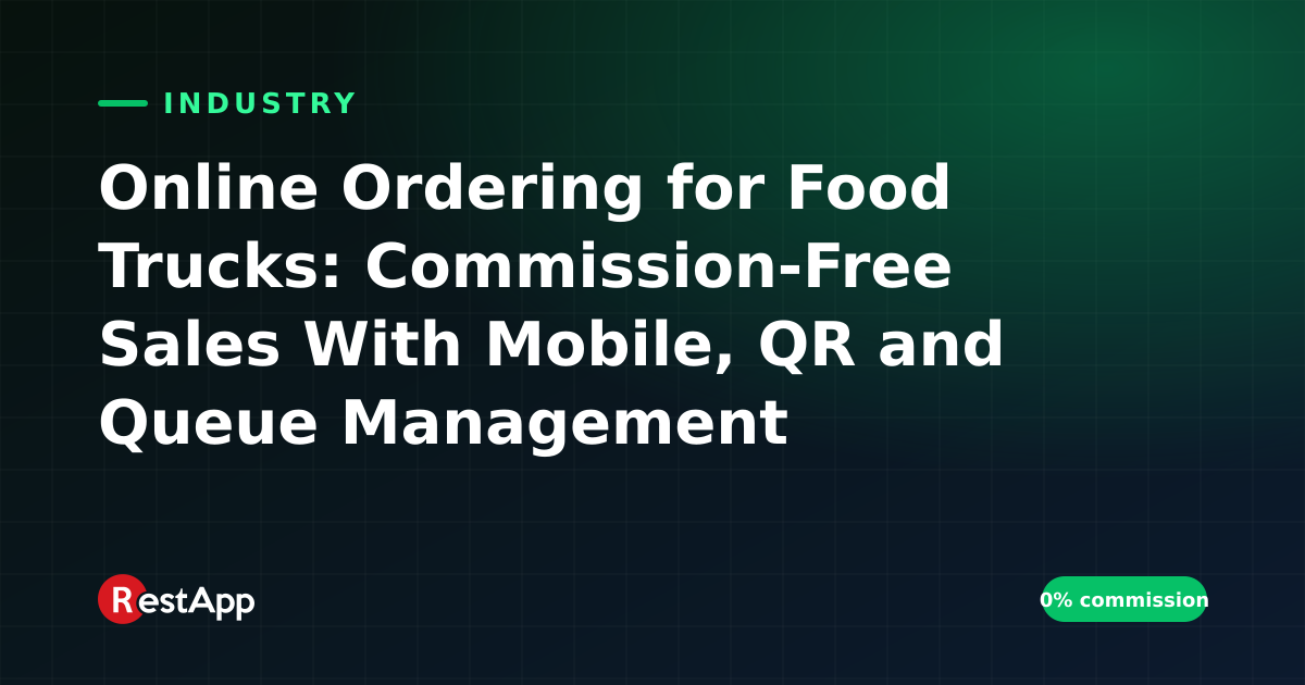 Online Ordering for Food Trucks: Commission-Free Sales With Mobile, QR and Queue Management