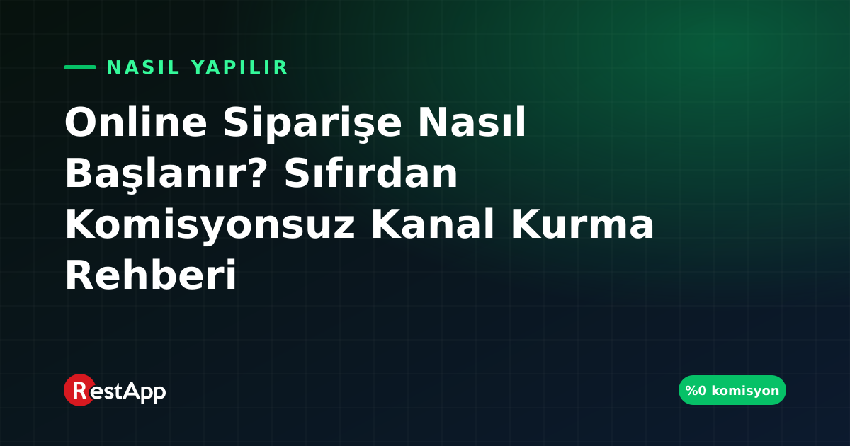 Online Siparişe Nasıl Başlanır? Sıfırdan Komisyonsuz Kanal Kurma Rehberi