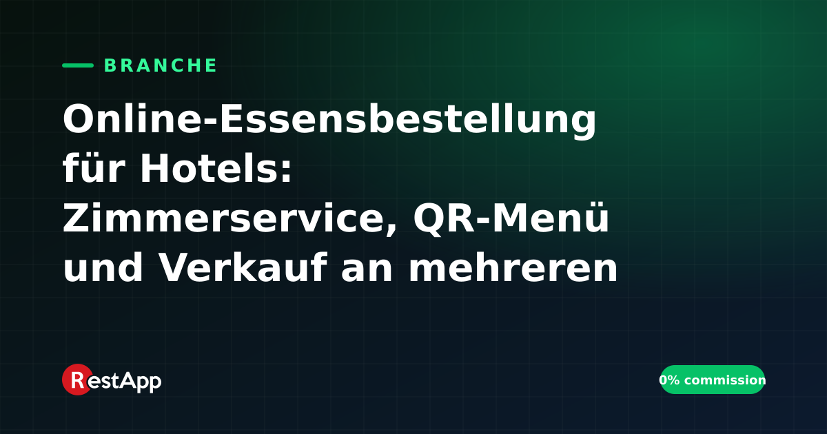 Online-Essensbestellung für Hotels: Zimmerservice, QR-Menü und Verkauf an mehreren Standorten