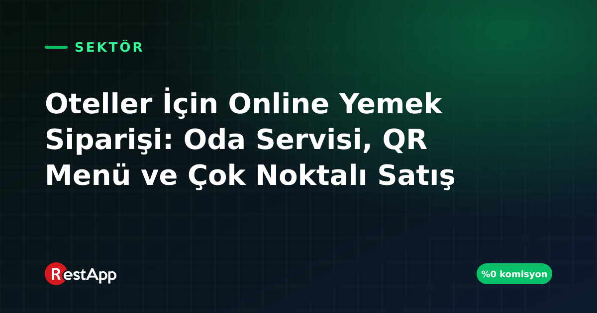 Oteller İçin Online Yemek Siparişi: Oda Servisi, QR Menü ve Çok Noktalı Satış