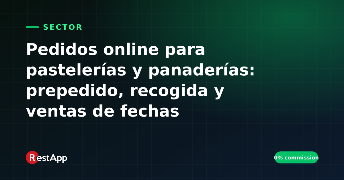 Pedidos online para pastelerías y panaderías: prepedido, recogida y ventas de fechas especiales