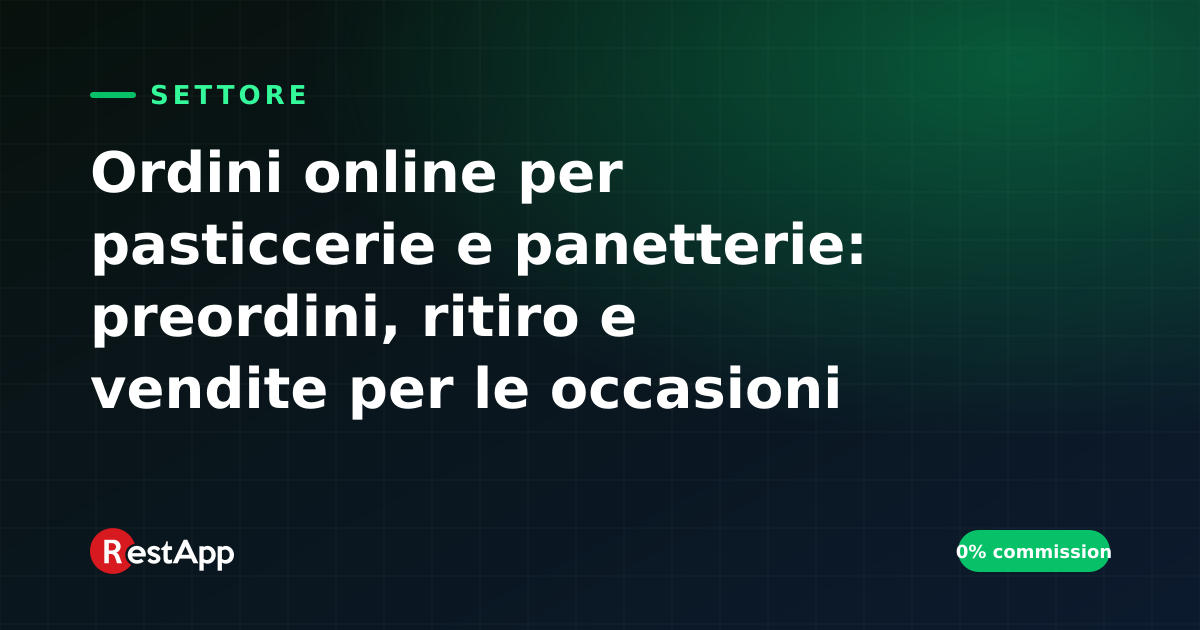 Ordini online per pasticcerie e panetterie: preordini, ritiro e vendite per le occasioni speciali