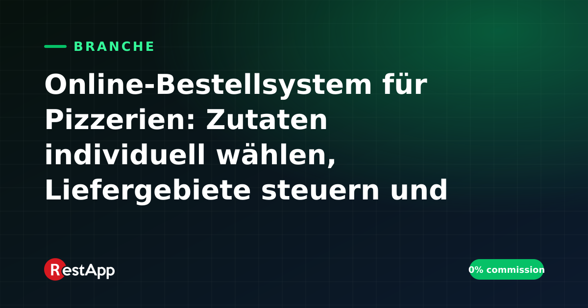 Online-Bestellsystem für Pizzerien: Zutaten individuell wählen, Liefergebiete steuern und Aktionen aufsetzen