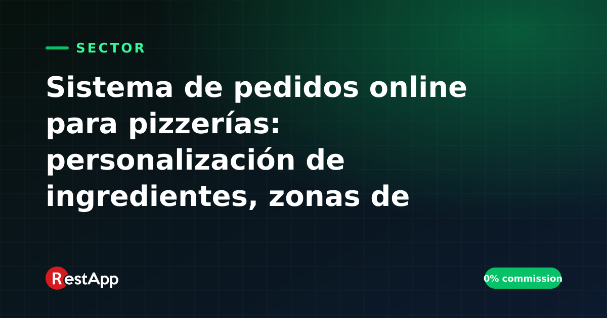 Sistema de pedidos online para pizzerías: personalización de ingredientes, zonas de reparto y promociones