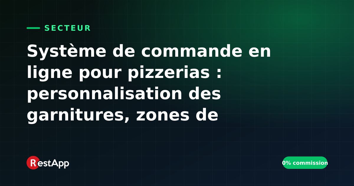Système de commande en ligne pour pizzerias : personnalisation des garnitures, zones de livraison et promotions