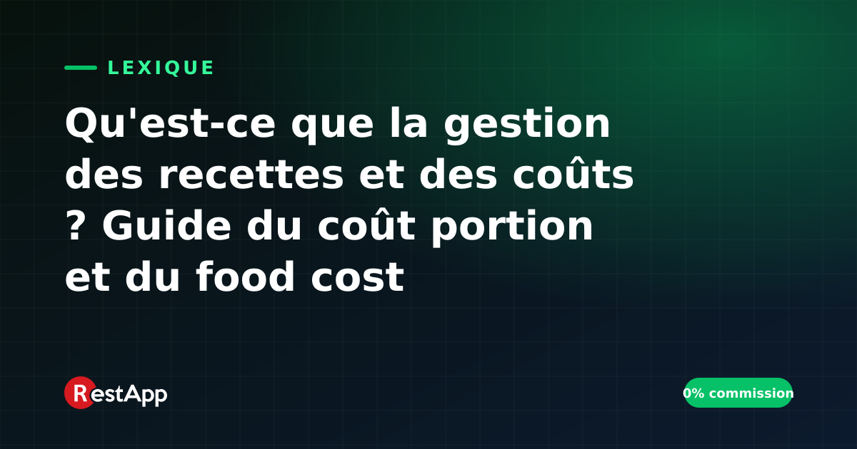 Qu'est-ce que la gestion des recettes et des coûts ? Guide du coût portion et du food cost