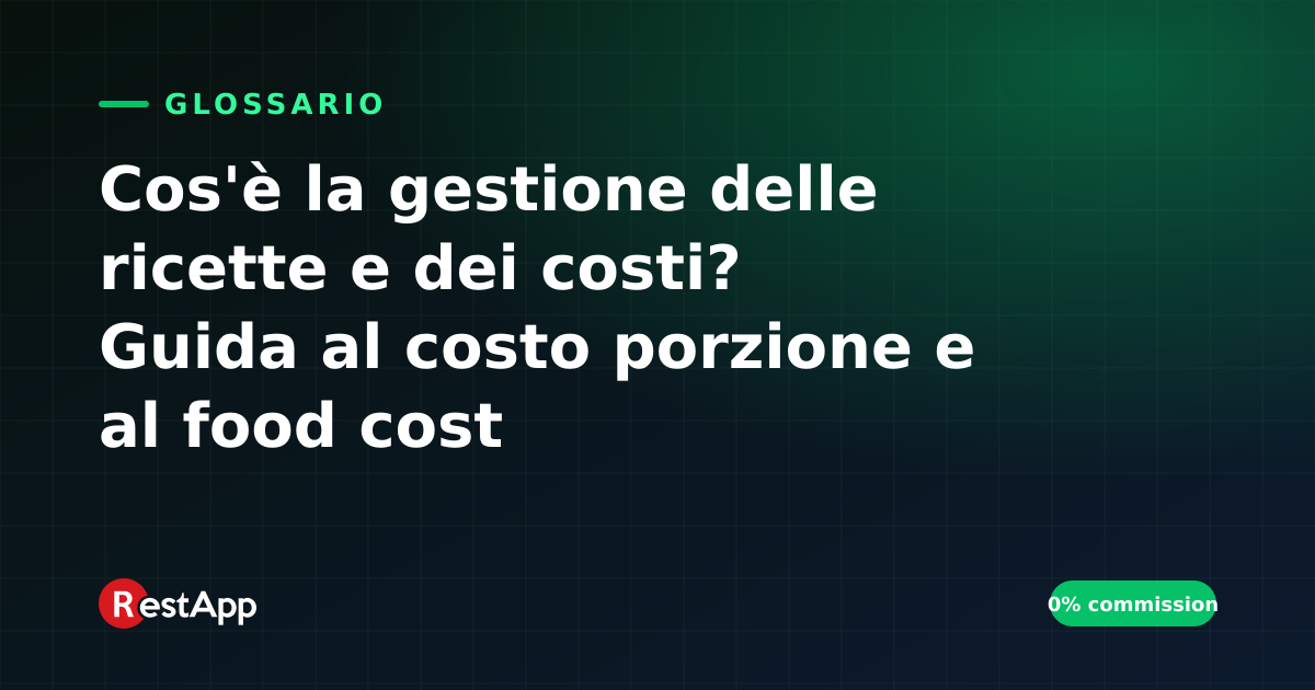Cos'è la gestione delle ricette e dei costi? Guida al costo porzione e al food cost