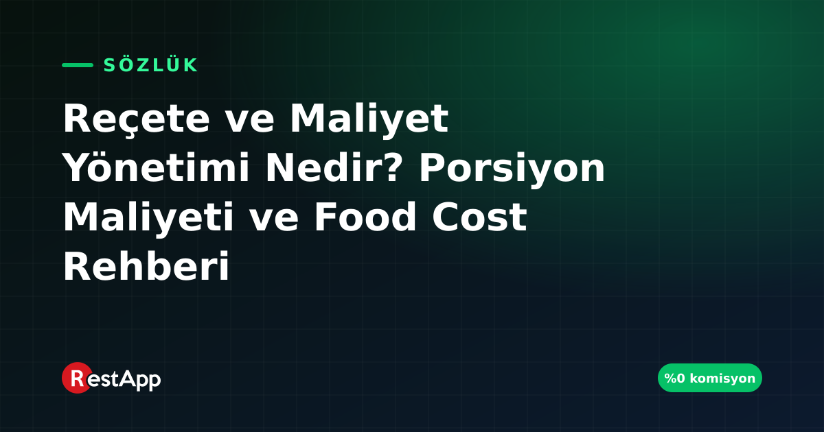 Reçete ve Maliyet Yönetimi Nedir? Porsiyon Maliyeti ve Food Cost Rehberi
