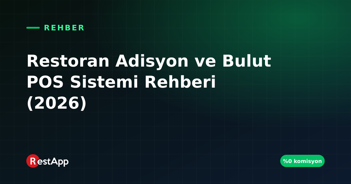 Restoran Adisyon ve Bulut POS Sistemi Rehberi (2026)