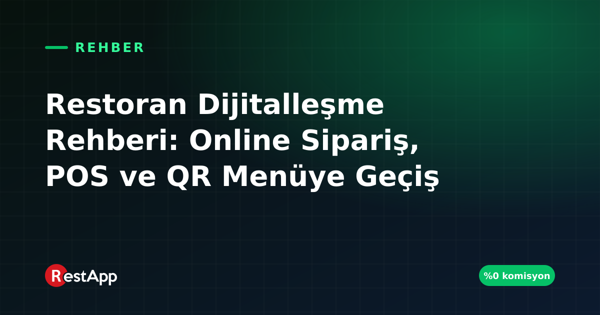 Restoran Dijitalleşme Rehberi: Online Sipariş, POS ve QR Menüye Geçiş
