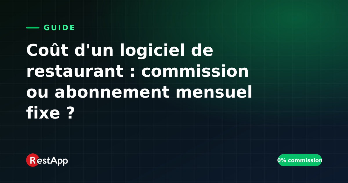 Coût d'un logiciel de restaurant : commission ou abonnement mensuel fixe ?