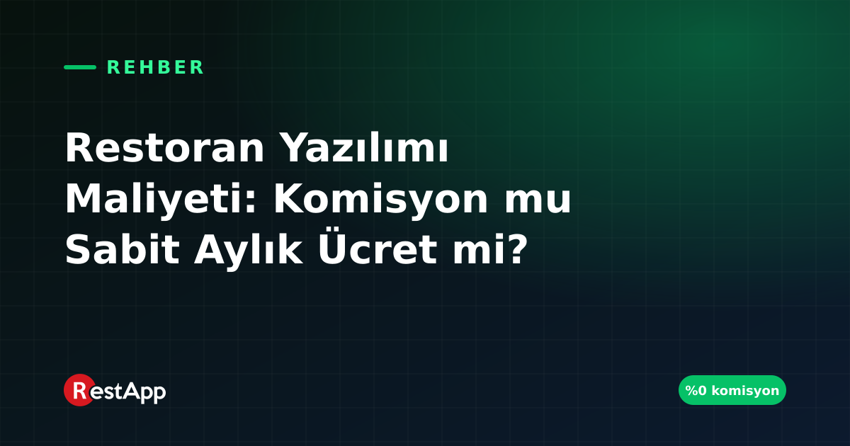 Restoran Yazılımı Maliyeti: Komisyon mu Sabit Aylık Ücret mi?