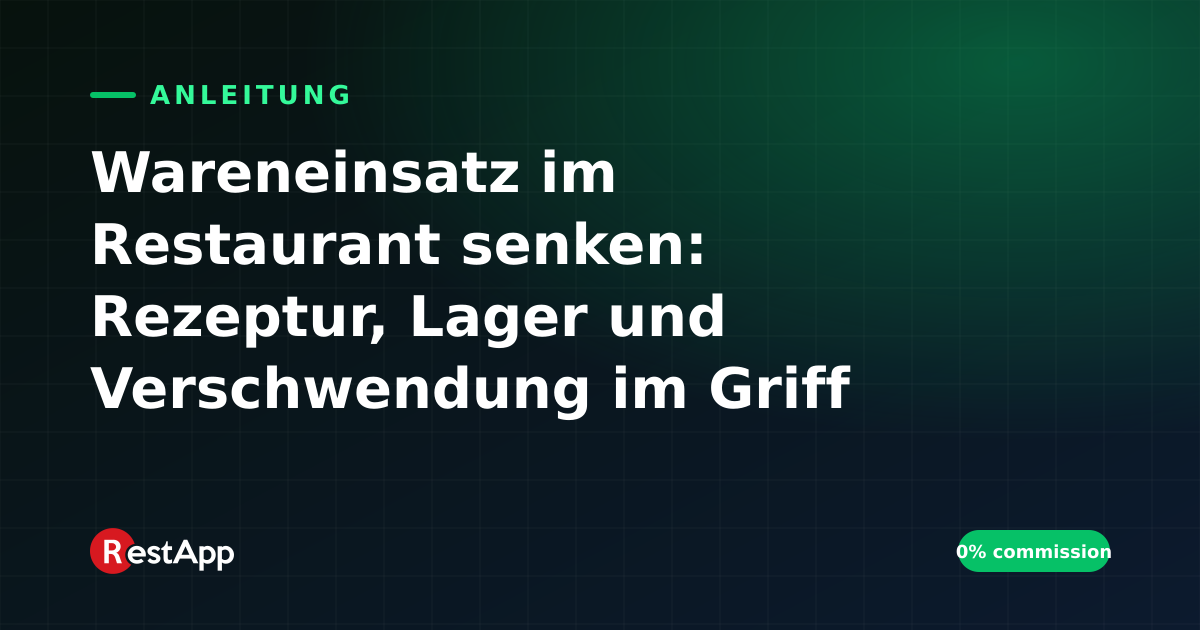 Wareneinsatz im Restaurant senken: Rezeptur, Lager und Verschwendung im Griff