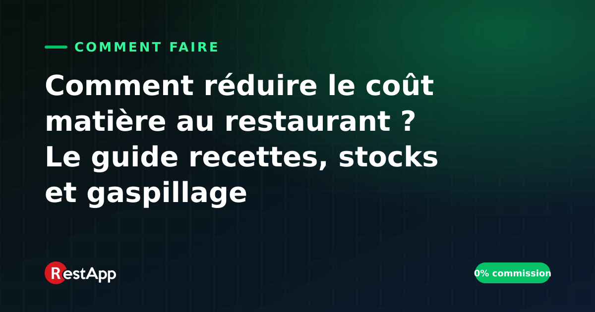 Comment réduire le coût matière au restaurant ? Le guide recettes, stocks et gaspillage