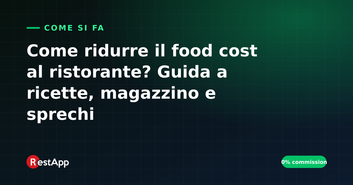 Come ridurre il food cost al ristorante? Guida a ricette, magazzino e sprechi