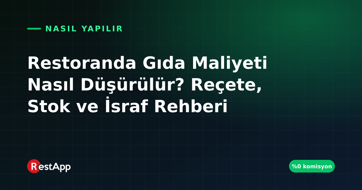 Restoranda Gıda Maliyeti Nasıl Düşürülür? Reçete, Stok ve İsraf Rehberi