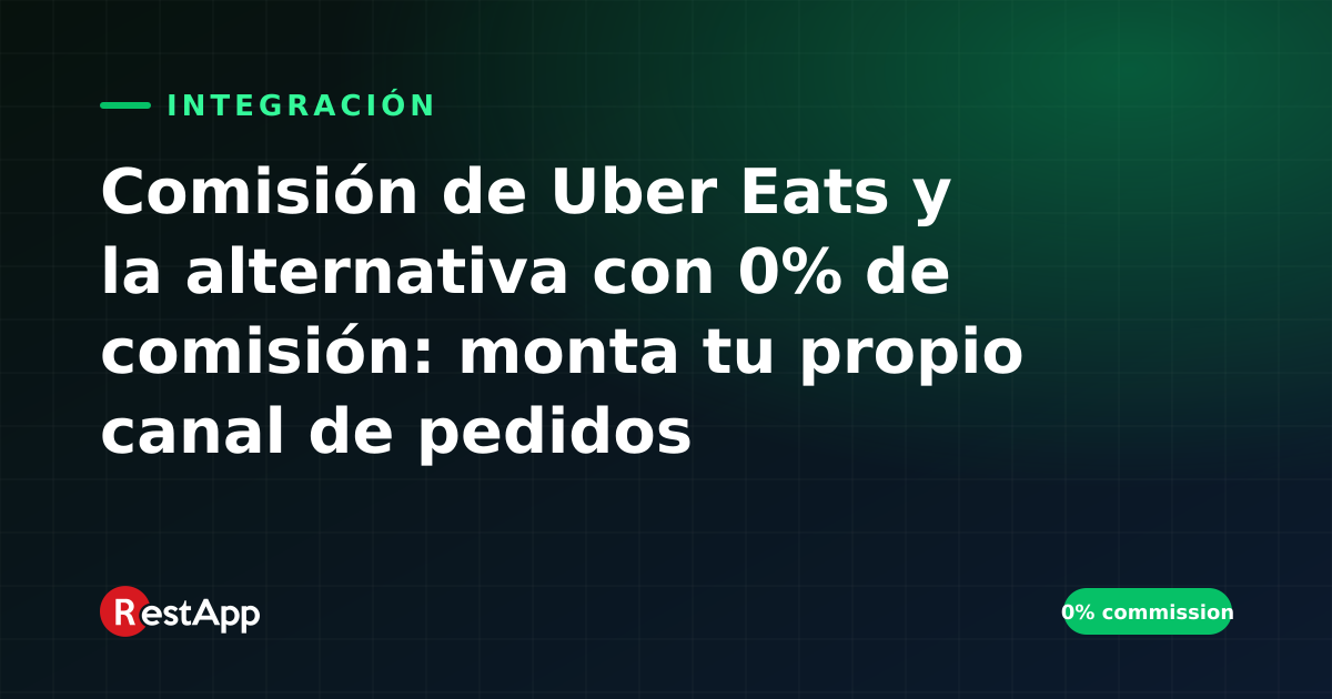Comisión de Uber Eats y la alternativa con 0% de comisión: monta tu propio canal de pedidos