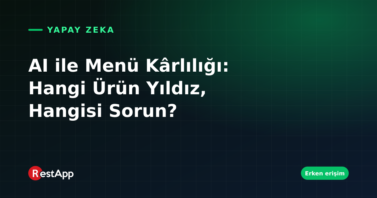 AI ile Menü Kârlılığı: Hangi Ürün Yıldız, Hangisi Sorun?