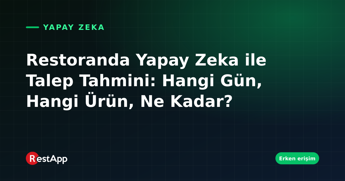 Restoranda Yapay Zeka ile Talep Tahmini: Hangi Gün, Hangi Ürün, Ne Kadar?