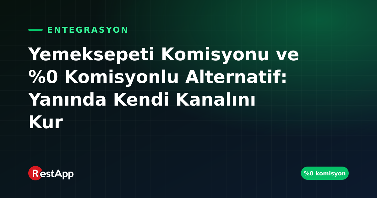 Yemeksepeti Komisyonu ve %0 Komisyonlu Alternatif: Yanında Kendi Kanalını Kur