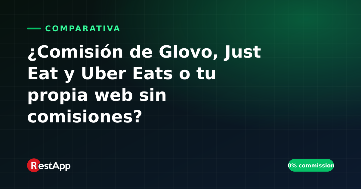 ¿Comisión de Glovo, Just Eat y Uber Eats o tu propia web sin comisiones?